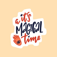 Hand drawn cute sticker with inspirational lettering quote - It's a magical time.