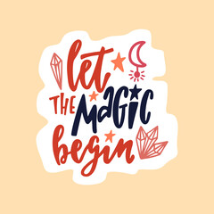 Hand drawn cute sticker with inspirational lettering quote - Let the magic begin.