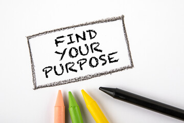 Find your purpose. Colored pastels on a white paper