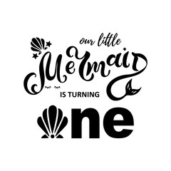 Fototapeta premium Our little Mermaid is turning one. Hand drawn lettering Mermaid. Text for first birthday. Vector illustration isolated on white background.