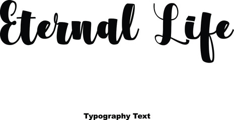 Eternal Life Bold Calligraphy Typeface Text Phrase