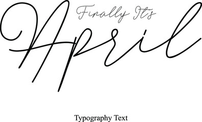 Finally It's April Handwriting Cursive Typography Font Phrase Months Name