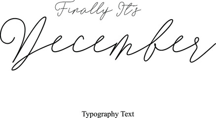 Finally It's December Handwriting Cursive Typography Font Phrase Months Name