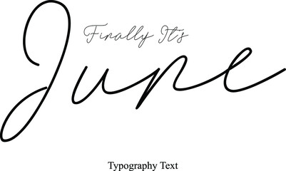 Finally It's June Handwriting Cursive Typography Font Phrase Months Name