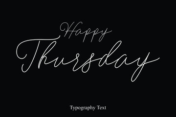 Fototapeta na wymiar Happy Thursday Handwriting Cursive Calligraphy Text on White Background