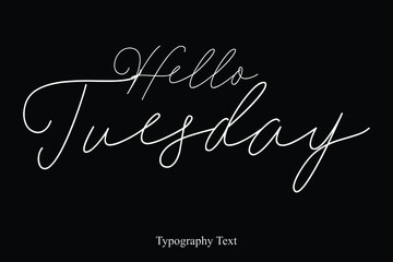 Fototapeta na wymiar Hello Tuesday Handwriting Cursive Typography Text Hello Quote 