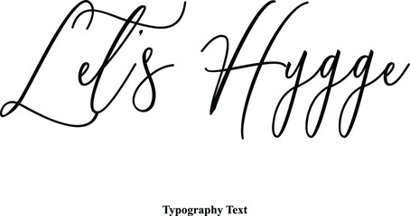 Let’s Hygge. Typescript Handwritten Cursive Typography Text