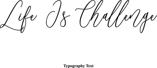 Life Is Challenge Typescript Handwritten Cursive Typography Text