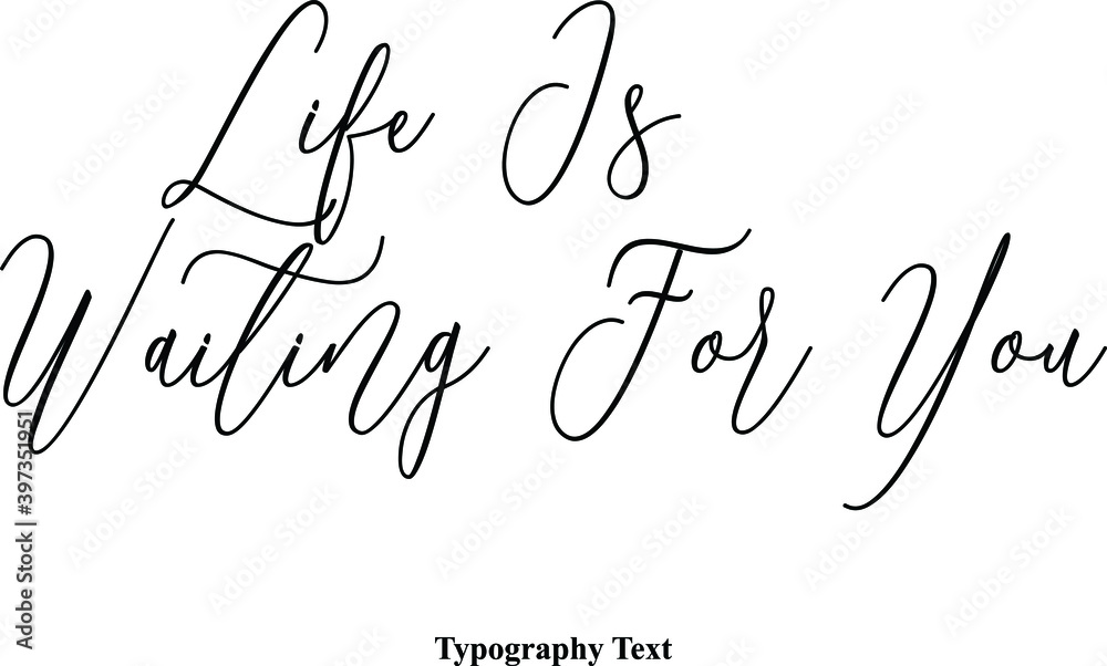 Fototapete life is waiting for you cursive typography typescript text phrase