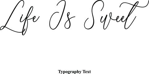 Life Is Sweet Cursive Typography Typescript Text Phrase