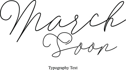March Soon Handwritten Cursive Calligraphy Phrase
