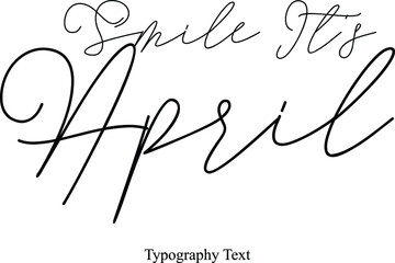 Smile It's April Cursive Calligraphy Black Color Text On White Background