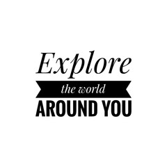 ''Explore the world around you'' Lettering