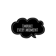 ''Embrace every moment'' Lettering