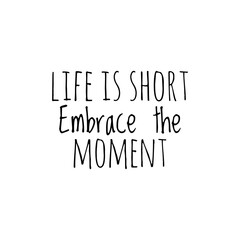 ''Life is short, embrace the moment'' Lettering