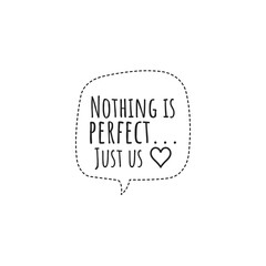 ''Nothing is perfect, just us'' Lettering