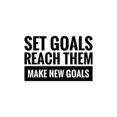 Fototapeta premium ''Set goals, reach them, make new goals'' Lettering