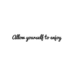 ''Allow yourself to enjoy'' Lettering