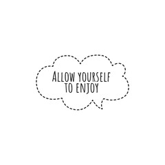 ''Allow yourself to enjoy'' Lettering