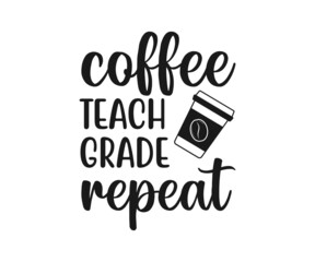 Coffee teach grade repeat, school T-shirt design, Teacher gift, Apple vector, School T-shirt vector, Teacher Shirt vector, typography T-shirt Design
