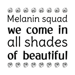 Melanin squad we come in all shades of beautiful. Isolated Vector Quote
