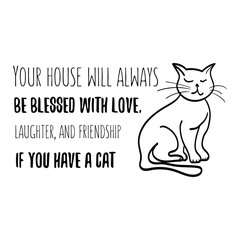 Your house will always be blessed with love, laughter, and friendship if you have a cat. Vector Quote
