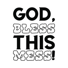  God, bless this mess. Vector Quote
