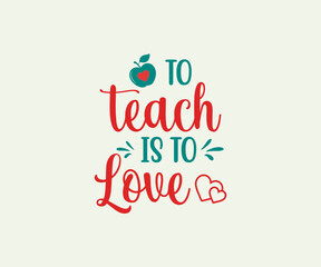 To teach is to love, school T-shirt design, Teacher gift, Apple vector, School T-shirt vector, Teacher Shirt vector, typography T-shirt Design
