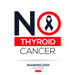Warning sign (NO Thyroid Cancer),written in English language, vector illustration.