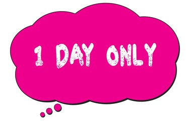1  DAY  ONLY text written on a pink thought bubble.