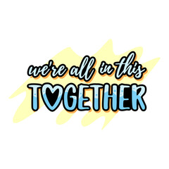 WERE ALL IN THIS TOGETHER. Coronavirus concept, motivation quote.