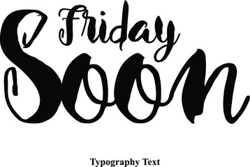 Friday Soon. Bold Calligraphy Black Color Text On White Background