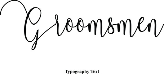 Groomsmen. Handwritten Cursive Typography Text Phrase