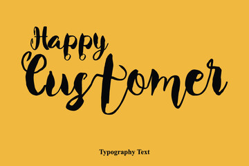 Happy Customer Bold Text Calligraphy Phrase On Yellow Happy Quote
