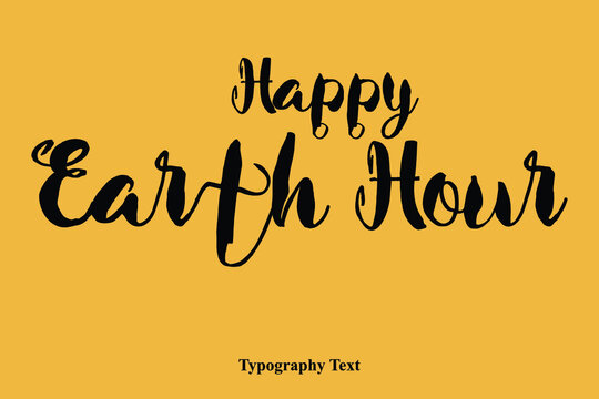 Happy Earth Hour. Bold Text Calligraphy Phrase On Yellow Happy Quote