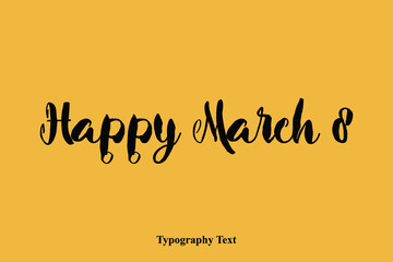 Happy March 8. Bold Text Typography Happy Phrase On Yellow Background