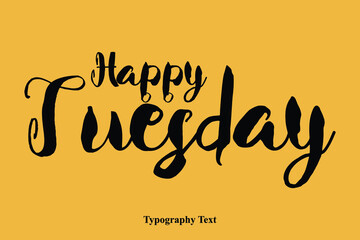 Happy Tuesday. Handwritten Font Typography Text Happiness Quote
On Yellow Background