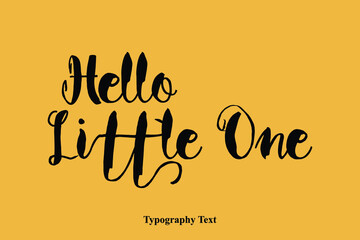 Hello Little One Bold Cursive Calligraphy Text On Yellow Background