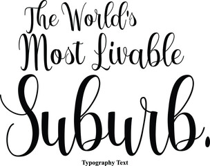 The World's Most Livable Suburb Handwritten Cursive Calligraphy Black Color Text On White Background