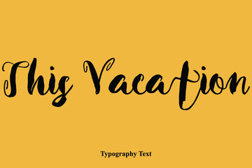 Fototapeta premium This Vacation Bold Calligraphy Black Color Text On Yellow Background