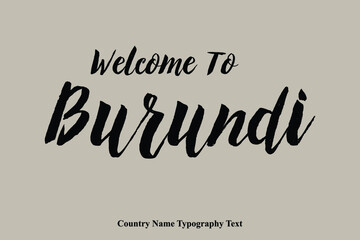 Welcome To Burundi Country Name Bold Typeface Calligraphy Text Phrase