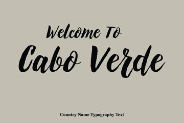 Welcome To Cabo Verde Country Name Bold Typeface Calligraphy Text Phrase