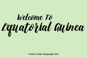 Welcome To Equatorial Guinea Country Name Bold Typeface Calligraphy Text Phrase