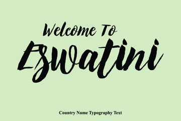 Welcome To Eswatini Country Name Hand Written Bold Typography Text