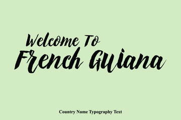 Welcome To French Guian Country Name Hand Written Bold Typography Text