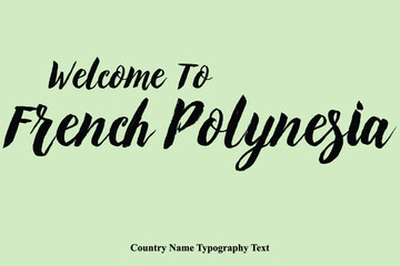 Welcome To French Polynesi Country Name Hand Written Bold Typography Text