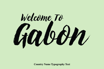 Welcome To Gabon Country Name Hand Written Bold Typography Text