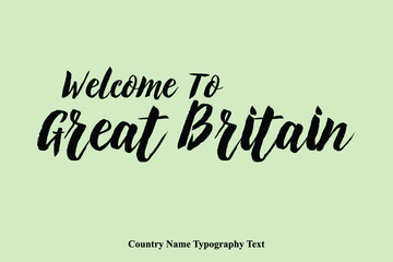Welcome To Great Britain Country Name Hand Written Bold Typography Text