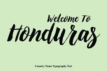 Welcome To Honduras Country Name Hand Written Bold Typography Text