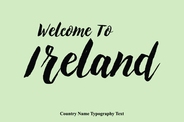 Obraz premium Welcome To Ireland Country Name Hand Written Bold Typography Text